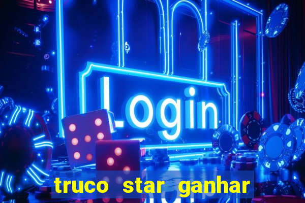 truco star ganhar dinheiro de verdade